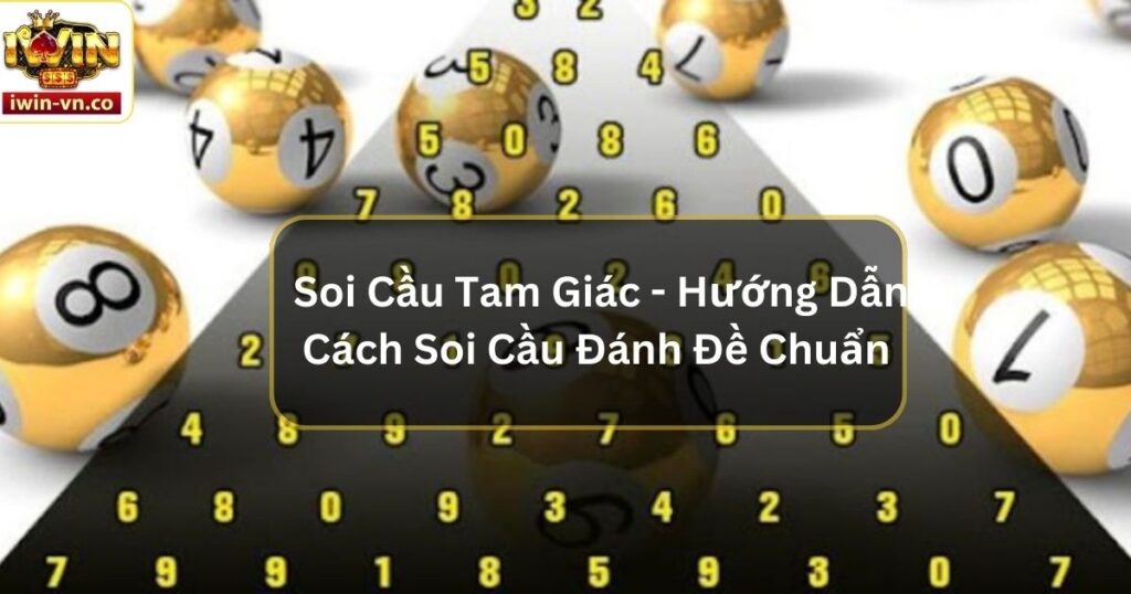 Soi Cầu Tam Giác - Hướng Dẫn Cách Soi Cầu Đánh Đề Chuẩn 5 Soi Cầu Tam Giác - Hướng Dẫn Cách Soi Cầu Đánh Đề Chuẩn