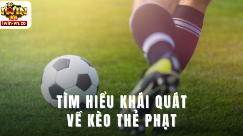 Kèo Thẻ Phạt - Kinh Nghiệm Cá Cược Thắng Lớn Tại Iwin 2 Kèo thẻ phạt là gì?