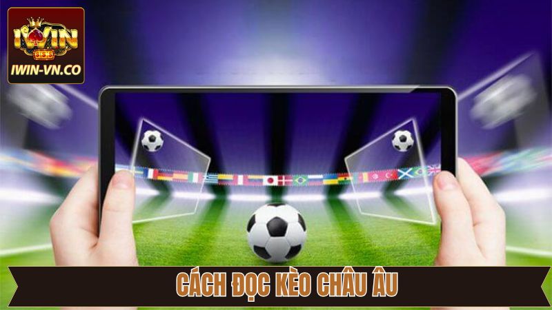 Hướng dẫn chi tiết về cách chơi kèo châu Âu