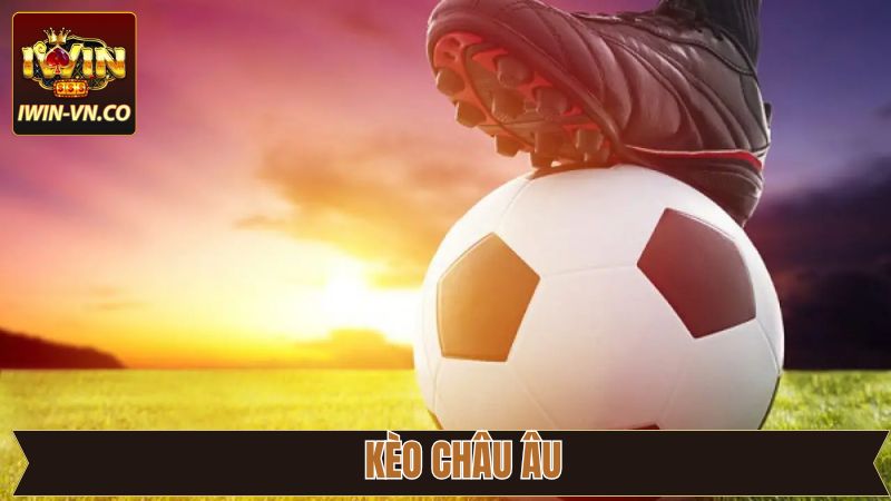 Kèo Châu Âu Iwin - Đặt Cược Siêu Mê, Thắng Lớn Bất Ngờ 