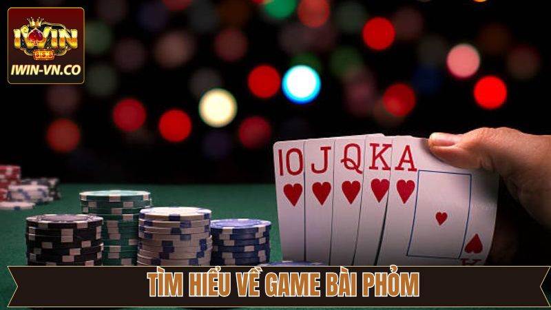 Tổng quan những thông tin cần biết về bài Phỏm