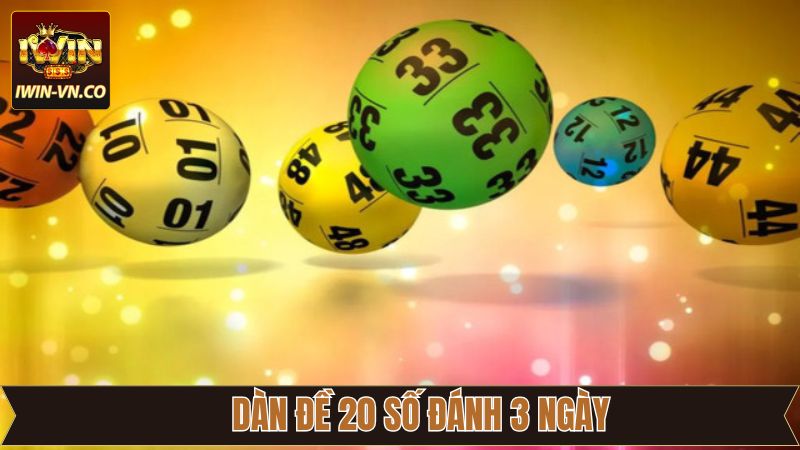 Dàn Đề 20 Số Đánh 3 Ngày - Bí Quyết Hay Từ Cao Thủ IWin
