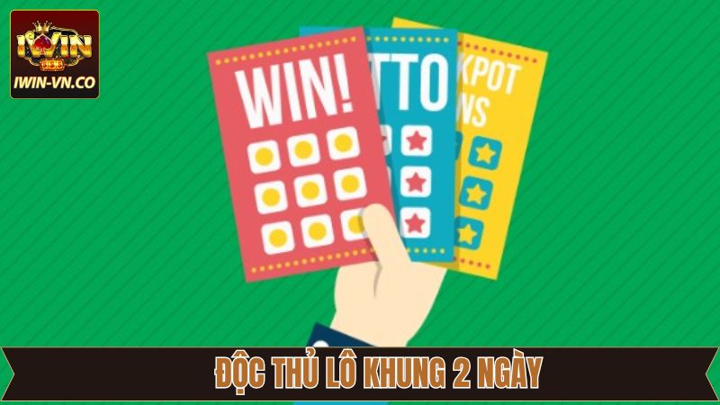 Độc Thủ Lô Khung 2 Ngày Tại Iwin - Tăng Khả Năng Chiến Thắng