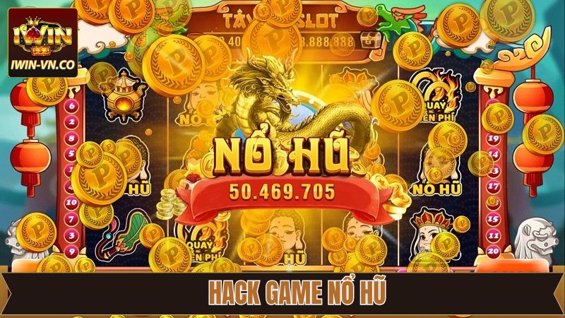 Hack Game Nổ Hũ Iwin: Thuật Toán Tăng Tỷ Lệ Thắng Lên Tối Đa
