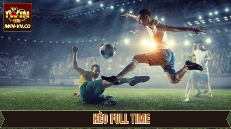 Kèo Full Time - Mẹo Đặt Cược Thông Minh, Thắng Lớn Tại Iwin