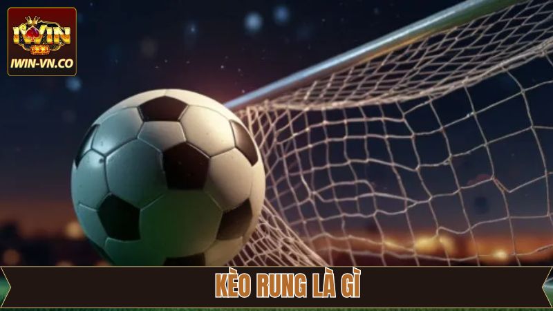 Kèo Rung Là Gì - Giải Thích Chi Tiết Cho Tân Thủ Tại Iwin