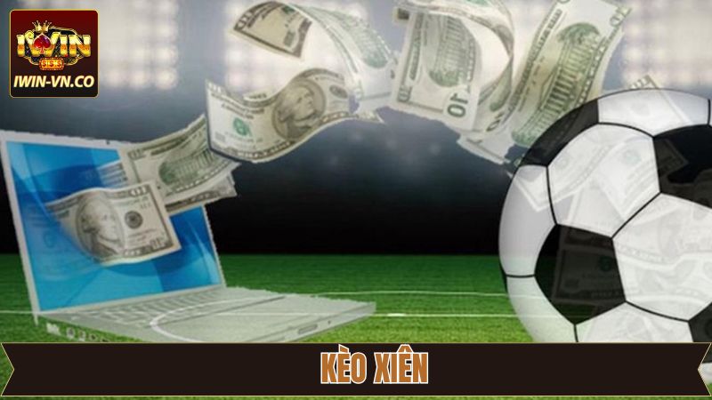 Kèo Xiên - Chia Sẻ Cách Chơi Hiệu Quả, Dễ Thắng Tại Iwin