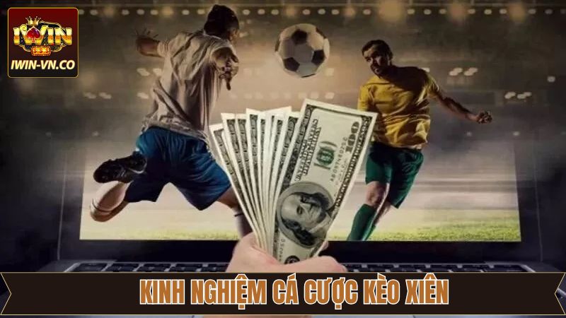 Kinh nghiệm chinh phục thắng thưởng kèo xiên