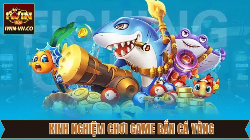 Bắn Cá Vàng Iwin - Đại Dương Kho Báu Chờ Khám Phá! 4 Kinh nghiệm chiến thuật hấp dẫn chiến thắng săn cá