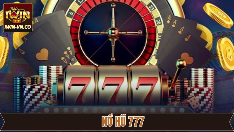 Nổ hũ 777 - Bí Kíp Chinh Phục Phần Thưởng Tại Iwin