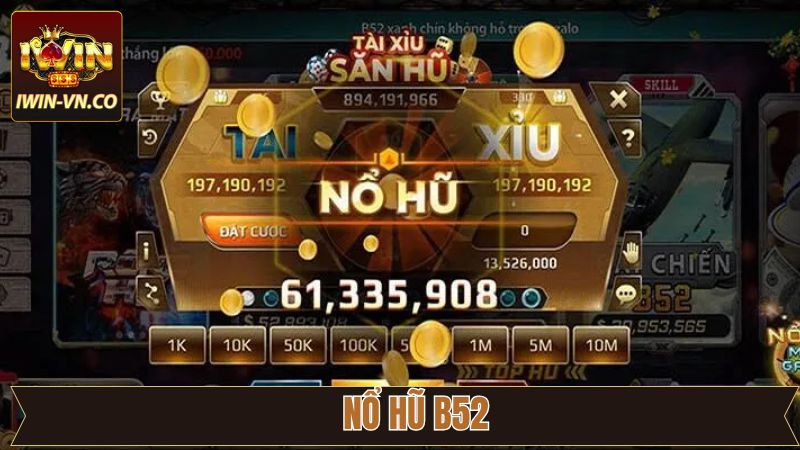 Nổ Hũ B52 - Chinh Phục Màn Quay Hũ Săn Thưởng Khủng Tại Iwin