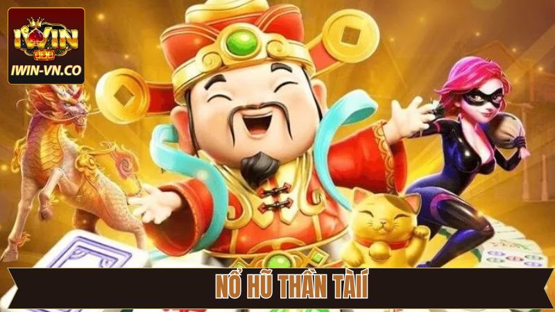 Nổ Hũ Thần Tài - Chinh Phục Thưởng Khủng Tại Sân Chơi Iwin