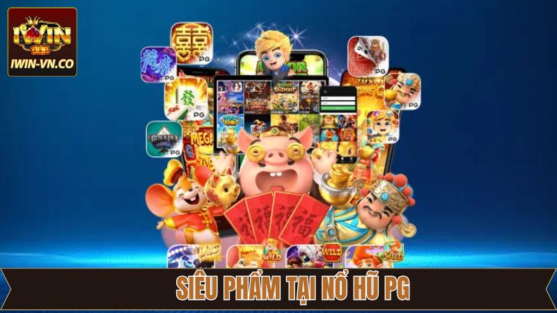 Nổ Hũ PG - Sân Chơi Slot Game Cực Ấn Tượng Tại Iwin 4 Siêu phẩm nổ hũ đặc biệt ấn tượng
