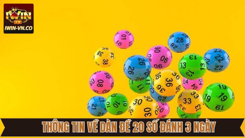 Giới thiệu thông tin sơ lược về dàn 20 số đánh 3 ngày