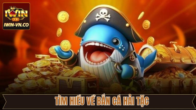 Bắn Cá Hải Tặc – Mở Ra Cơ Hội Săn Thưởng Lớn Dưới Đại Dương 2 Khái quát chung về tựa game Bắn Cá Hải Tặc