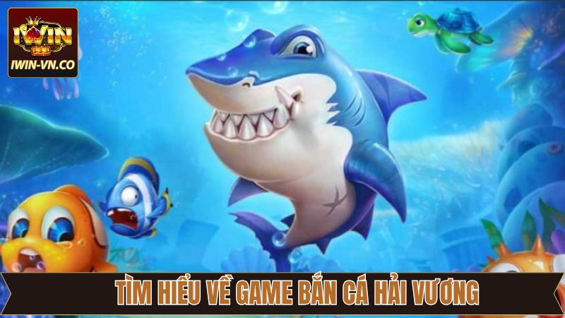 Bắn cá hải vương là gì?