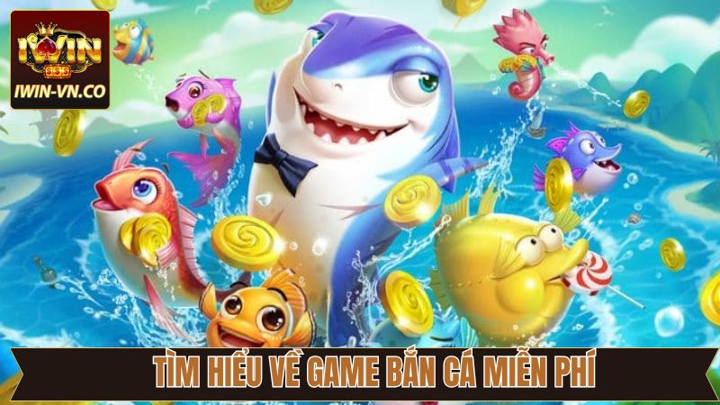 Bắn Cá Miễn Phí Iwin – Trải Nghiệm Giải Trí Không Giới Hạn 2 Nội dung sơ lược về săn cá miễn phí trên Iwin