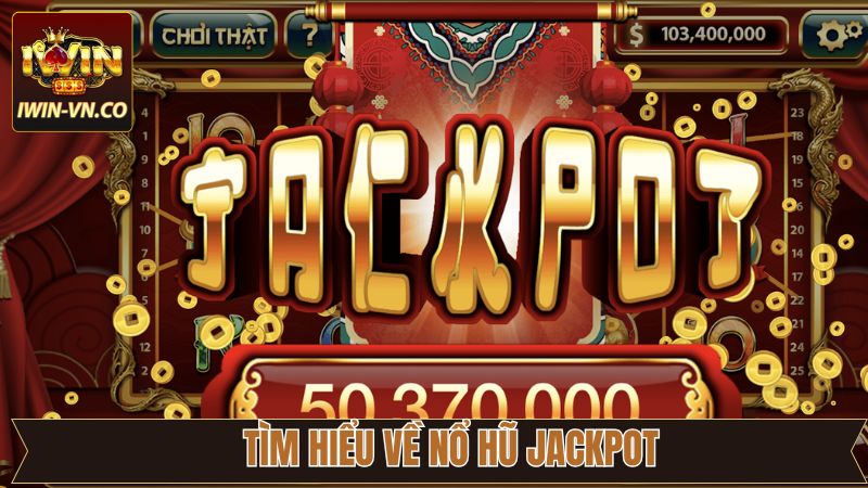 Nổ Hũ Jackpot - Cơ Hội Đổi Đời Tại IWIN Ngay Hôm Nay! 2 Tìm hiểu thông tin chung về nổ hũ jackpot