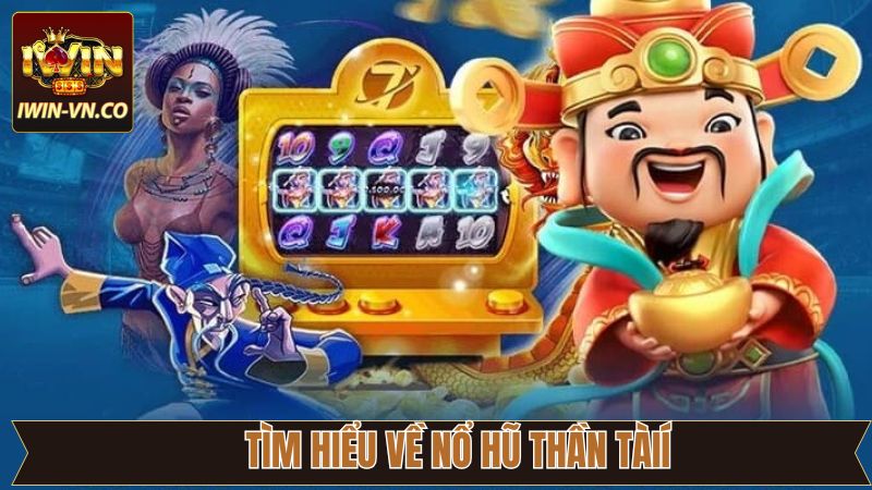 Đôi nét về tựa game quay thưởng tại Iwin