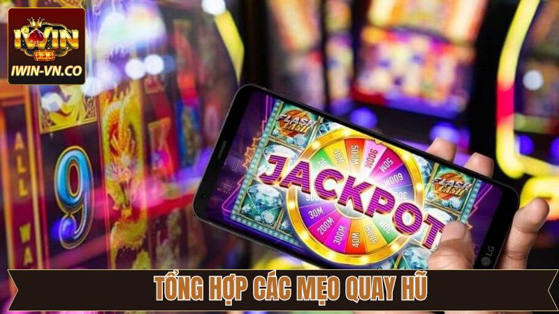 Cách phát huy tối đa hiệu quả các chiến thuật quay hũ