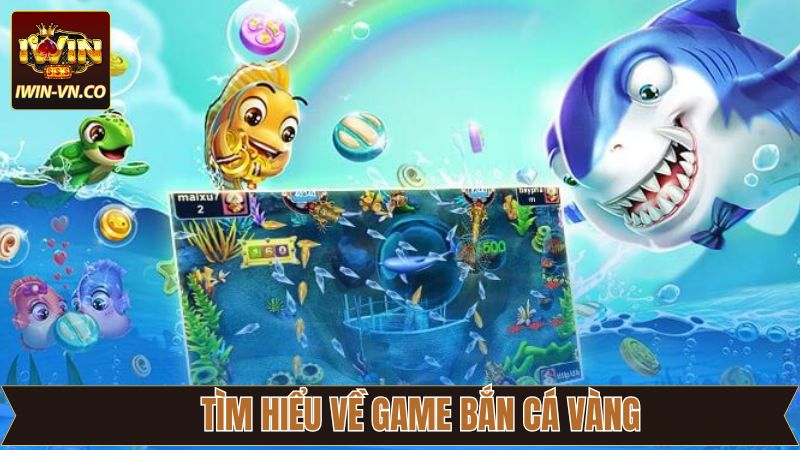 Bắn Cá Vàng Iwin - Đại Dương Kho Báu Chờ Khám Phá! 2 Đôi nét thông tin về tựa game bắn cá vàng cực hot