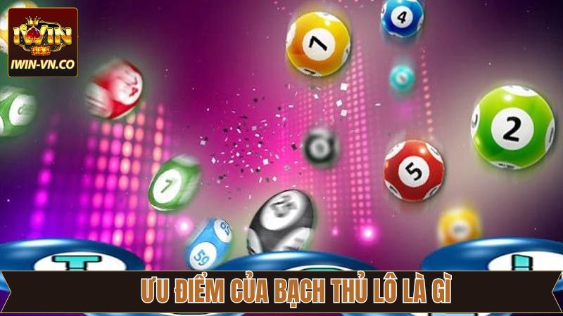 Bạch Thủ Lô Là Gì? Mẹo Thắng Lớn Khi Chơi Lô Đề Tại Iwin 3 Những đặc điểm nổi bật khi áp dụng phương pháp chơi lô