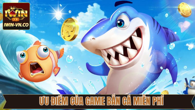 Bắn Cá Miễn Phí Iwin – Trải Nghiệm Giải Trí Không Giới Hạn 3 Các điểm vượt trội khi tham gia bắn cá miễn phí