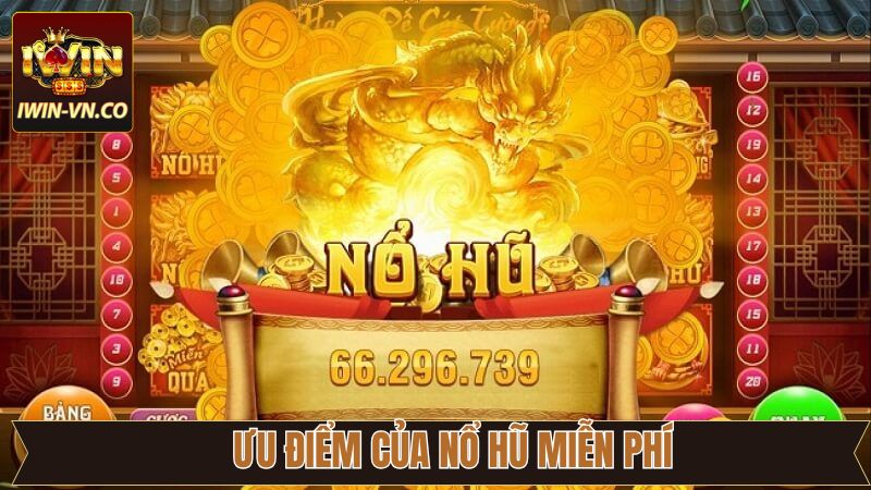 Ưu điểm vượt trội khi trải nghiệm nổ hũ miễn phí 