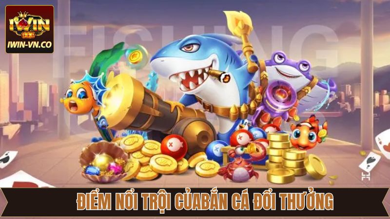 Một số ưu điểm nổi trội trong bắn cá đổi thưởng